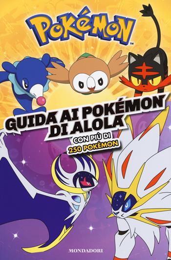 Guida ai Pokémon di Alola. Ediz. a colori  - Libro Mondadori 2018, Licenze | Libraccio.it