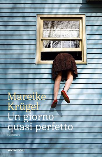Un giorno quasi perfetto - Mareike Krügel - Libro Mondadori 2018, Narrative | Libraccio.it