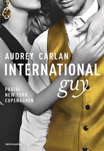 International guy. Vol. 1: Parigi, New York, Copenaghen. - Audrey Carlan - Libro Mondadori 2018, Omnibus | Libraccio.it