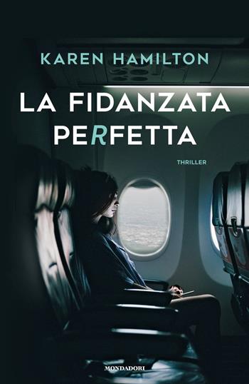 La fidanzata perfetta - Karen Hamilton - Libro Mondadori 2018, Omnibus | Libraccio.it