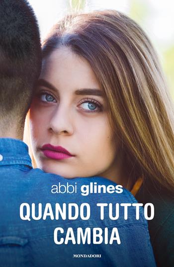Quando tutto cambia - Abbi Glines - Libro Mondadori 2018, Chrysalide | Libraccio.it