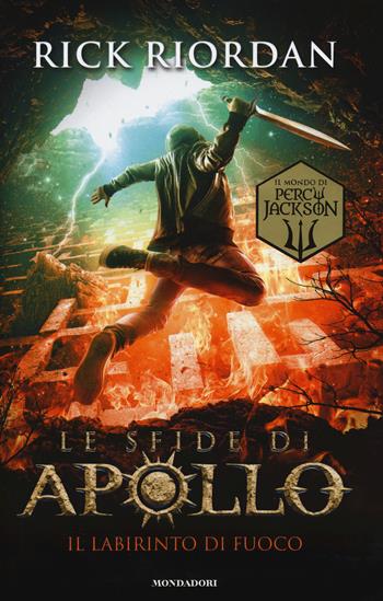 Il labirinto di fuoco. Le sfide di Apollo. Vol. 3 - Rick Riordan - Libro Mondadori 2018, I Grandi | Libraccio.it