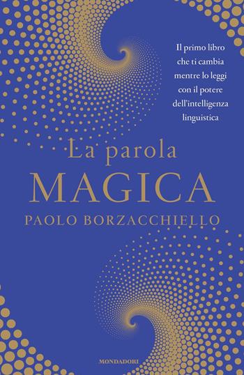 La parola magica - Paolo Borzacchiello - Libro Mondadori 2018, Vivere meglio | Libraccio.it