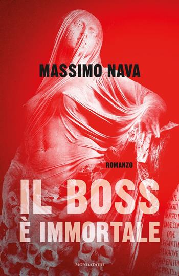 Il boss è immortale - Massimo Nava - Libro Mondadori 2018, Omnibus | Libraccio.it