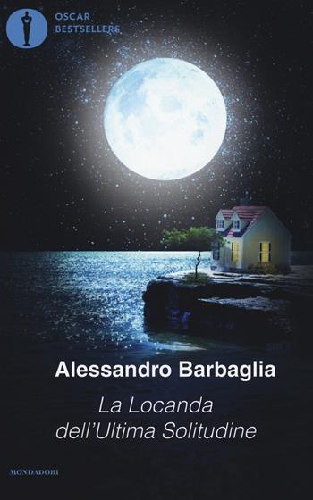 La locanda dell'ultima solitudine - Alessandro Barbaglia - Libro Mondadori 2018, Oscar bestsellers | Libraccio.it