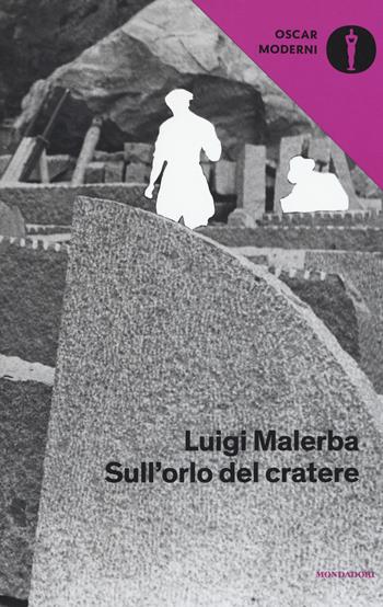 Sull'orlo del cratere - Luigi Malerba - Libro Mondadori 2018, Oscar moderni | Libraccio.it