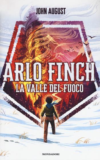 La valle del fuoco. Arlo Finch. Vol. 1 - John August - Libro Mondadori 2018, I Grandi | Libraccio.it