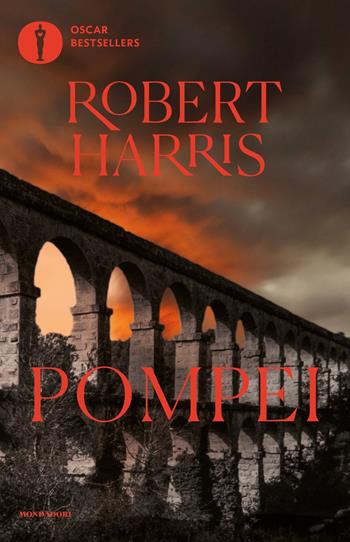 Pompei - Robert Harris - Libro Mondadori 2018, Oscar bestsellers | Libraccio.it