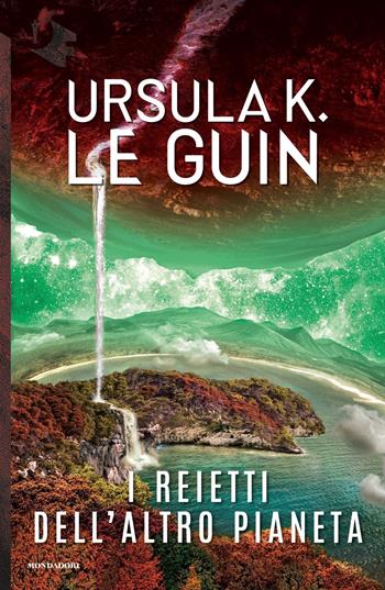 I reietti dell'altro pianeta - Ursula K. Le Guin - Libro Mondadori 2019, Oscar fantastica | Libraccio.it
