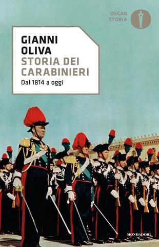 Storia dei carabinieri. Dal 1814 a oggi - Gianni Oliva - Libro Mondadori 2019, Oscar storia | Libraccio.it