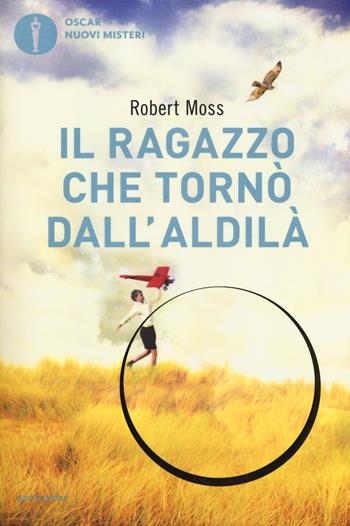 Il ragazzo che tornò dall'aldilà - Robert Moss - Libro Mondadori 2018, Oscar nuovi misteri | Libraccio.it