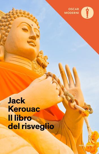 Il libro del risveglio. Vita del Buddha - Jack Kerouac - Libro Mondadori 2018, Oscar moderni | Libraccio.it
