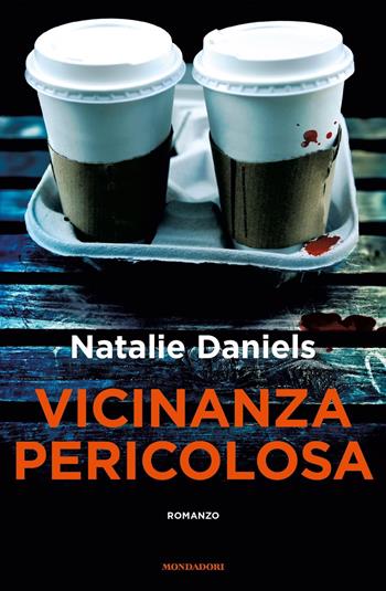 Vicinanza pericolosa - Natalie Daniels - Libro Mondadori 2019, Omnibus | Libraccio.it