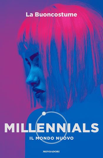 Millennials. Il mondo nuovo - La Buoncostume - Libro Mondadori 2018, Chrysalide | Libraccio.it