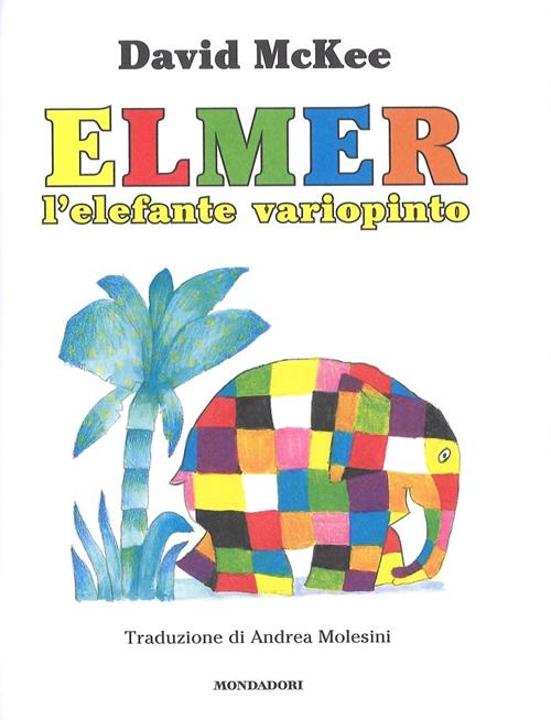 Elmer, l'elefante variopinto. Ediz. a colori - David McKee - Libro  Mondadori 2018, Oscar mini