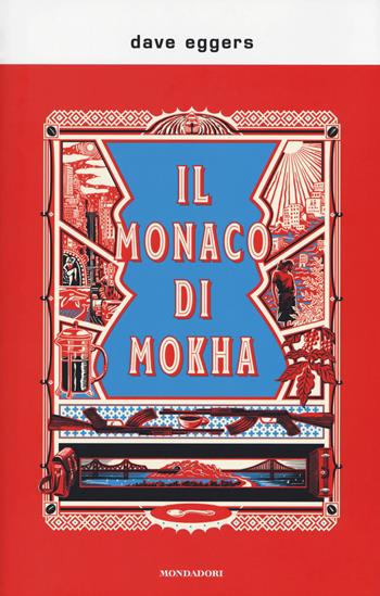 Il monaco di Mokha - Dave Eggers - Libro Mondadori 2018, Scrittori italiani e stranieri | Libraccio.it