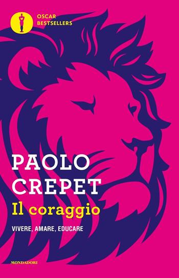 Il coraggio. Vivere, amare, educare - Paolo Crepet - Libro Mondadori 2018, Oscar bestsellers | Libraccio.it