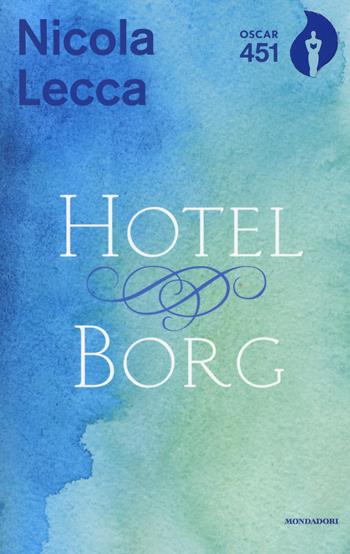 Hotel Borg - Nicola Lecca - Libro Mondadori 2018, Oscar 451 | Libraccio.it