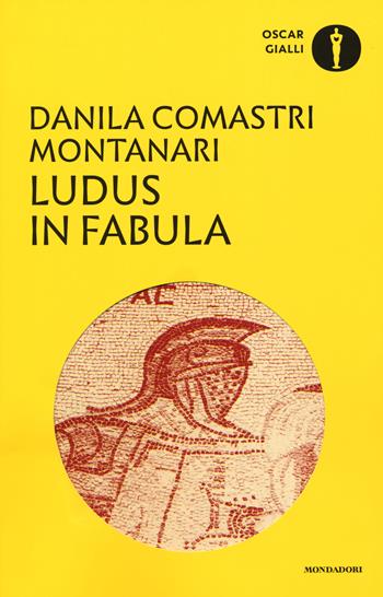 Ludus in fabula - Danila Comastri Montanari - Libro Mondadori 2018, Oscar gialli | Libraccio.it