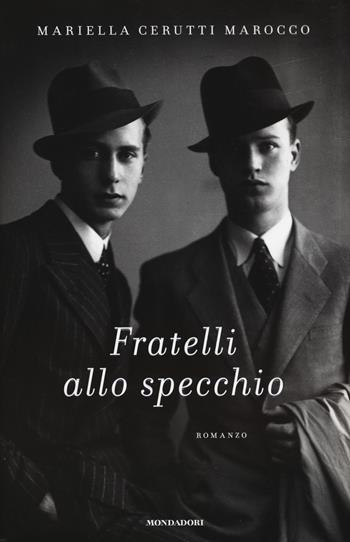 Fratelli allo specchio - Mariella Cerutti Marocco - Libro Mondadori 2018, Scrittori italiani | Libraccio.it