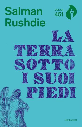 La terra sotto i suoi piedi - Salman Rushdie - Libro Mondadori 2018, Oscar 451 | Libraccio.it