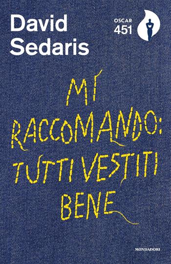Mi raccomando: tutti vestiti bene - David Sedaris - Libro Mondadori 2018, Oscar 451 | Libraccio.it