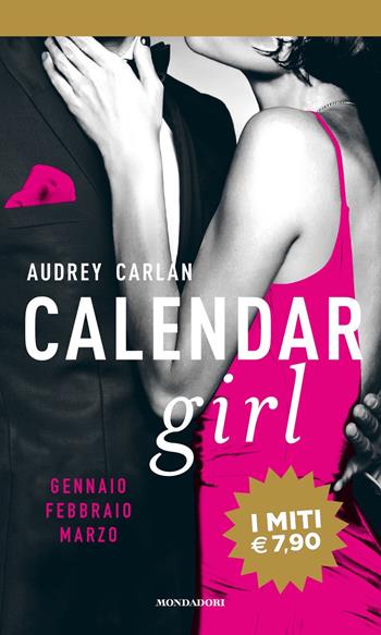 Calendar girl. Gennaio, febbraio, marzo - Audrey Carlan - Libro Mondadori 2018, I miti | Libraccio.it