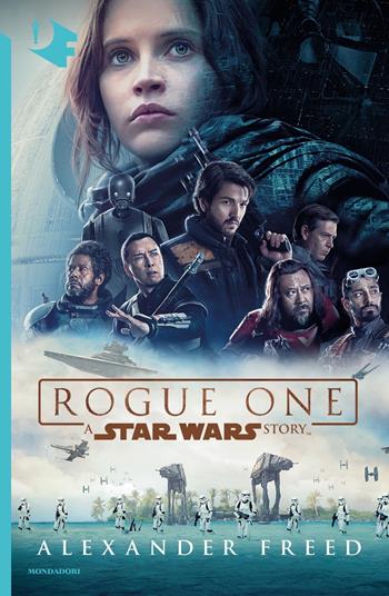 Rogue One. A Star Wars story - Alexander Freed - Libro Mondadori 2018, Oscar fantastica | Libraccio.it