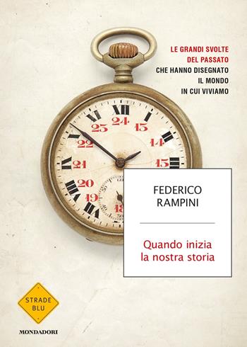 Quando inizia la nostra storia - Federico Rampini - Libro Mondadori 2018, Strade blu | Libraccio.it
