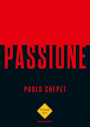 Passione - Paolo Crepet - Libro Mondadori 2018, Strade blu. Non Fiction | Libraccio.it