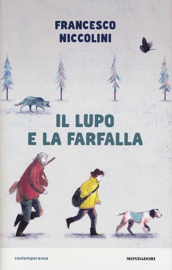 Il lupo e la farfalla - Francesco Niccolini - Libro Mondadori 2019, Contemporanea | Libraccio.it