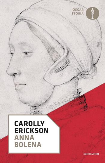 Anna Bolena - Carolly Erickson - Libro Mondadori 2018, Oscar storia | Libraccio.it