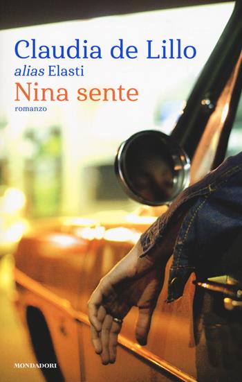 Nina sente - Claudia Elasti De Lillo - Libro Mondadori 2018, Narrative | Libraccio.it