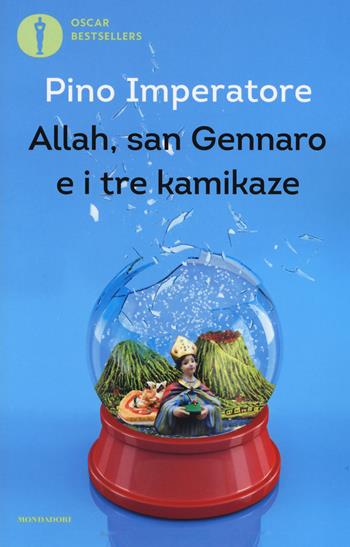 Allah, san Gennaro e i tre kamikaze - Pino Imperatore - Libro Mondadori 2019, Oscar bestsellers | Libraccio.it