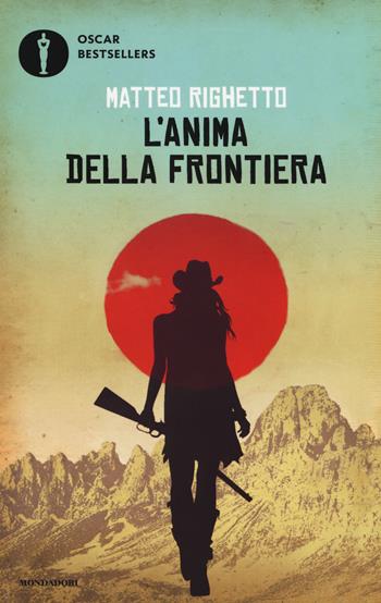 L' anima della frontiera - Matteo Righetto - Libro Mondadori 2019, Oscar bestsellers | Libraccio.it