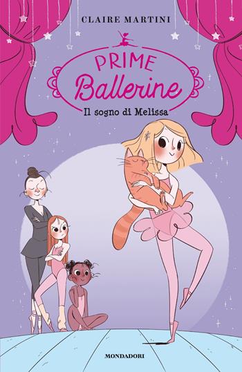 Il sogno di Melissa. Prime ballerine. Vol. 1 - Claire Martini - Libro Mondadori 2019 | Libraccio.it
