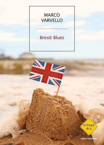 Brexit Blues - Marco Varvello - Libro Mondadori 2019, Strade blu | Libraccio.it