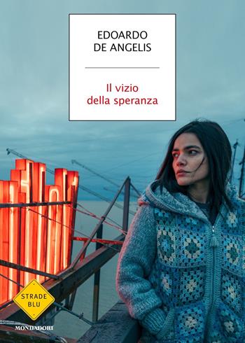 Il vizio della speranza - Edoardo De Angelis - Libro Mondadori 2018, Strade blu. Fiction | Libraccio.it