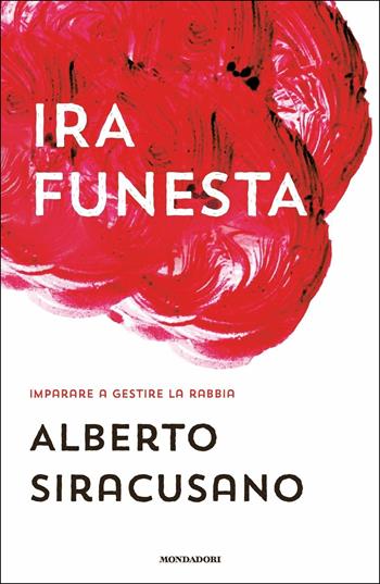 Ira funesta. Imparare a gestire la rabbia - Alberto Siracusano - Libro Mondadori 2019, Orizzonti | Libraccio.it