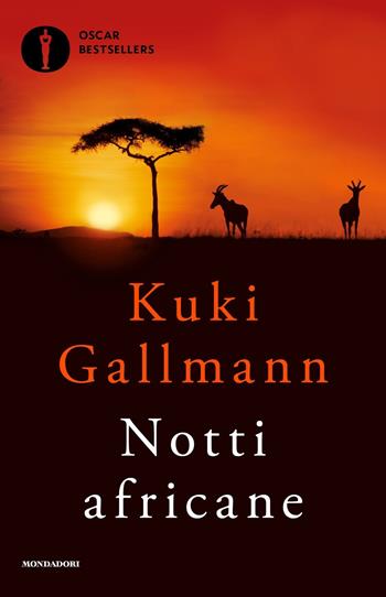Notti africane - Kuki Gallmann - Libro Mondadori 2018, Oscar bestsellers | Libraccio.it