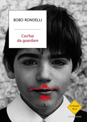 Cos'hai da guardare - Bobo Rondelli - Libro Mondadori 2019, Strade blu | Libraccio.it