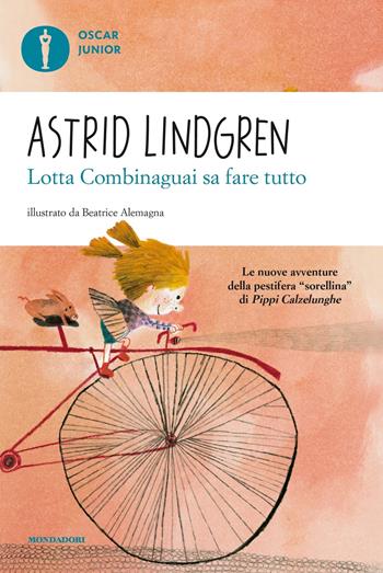 Lotta Combinaguai sa fare tutto - Astrid Lindgren - Libro Mondadori 2019, Oscar junior | Libraccio.it