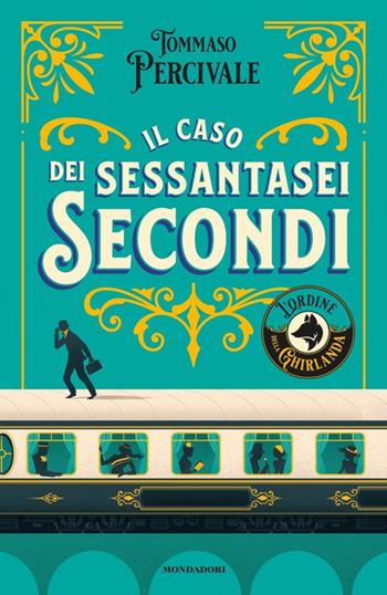 Il caso dei sessantasei secondi. L'ordine della Ghirlanda - Tommaso Percivale - Libro Mondadori 2019, I Grandi | Libraccio.it