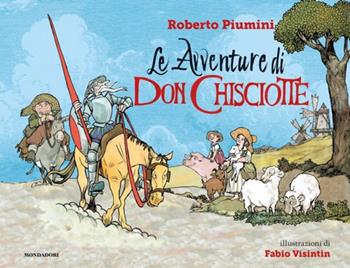 Le avventure di Don Chisciotte. Ediz. a colori - Roberto Piumini - Libro Mondadori 2019, Leggere le figure | Libraccio.it