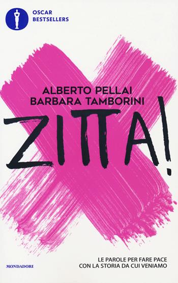 Zitta! Le parole per fare pace con la storia da cui veniamo - Alberto Pellai, Barbara Tamborini - Libro Mondadori 2019, Oscar bestsellers | Libraccio.it