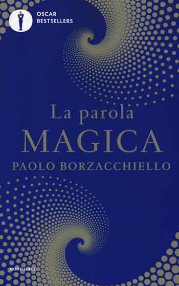 La parola magica - Paolo Borzacchiello - Libro Mondadori 2019, Oscar bestsellers | Libraccio.it