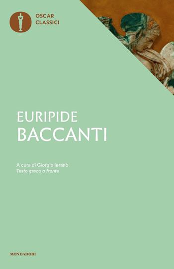 Baccanti. Testo greco a fronte - Euripide - Libro Mondadori 2019, Oscar classici | Libraccio.it