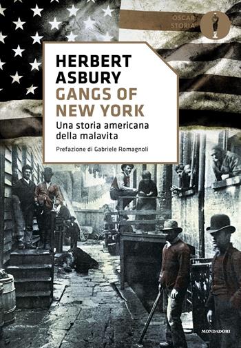 Gangs of New York. Una storia americana della malavita - Herbert Asbury - Libro Mondadori 2019, Oscar storia | Libraccio.it