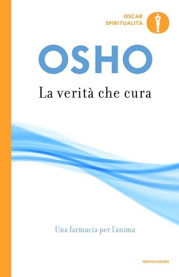 La verità che cura. Una farmacia per l'anima - Osho - Libro Mondadori 2019, Oscar spiritualità | Libraccio.it