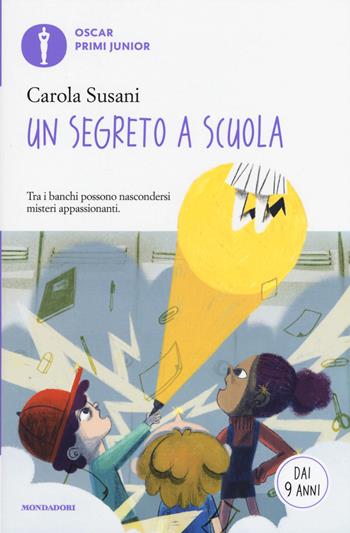 Un segreto a scuola - Carola Susani - Libro Mondadori 2019, Oscar primi junior | Libraccio.it